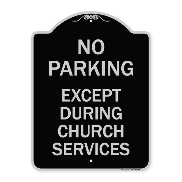 Signmission No Parking Except During Church Services Heavy-Gauge Aluminum Sign, 18" L, 24" H, BS-1824-23745 A-DES-BS-1824-23745 - main